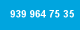 939 964 75 35 939 964 75 35